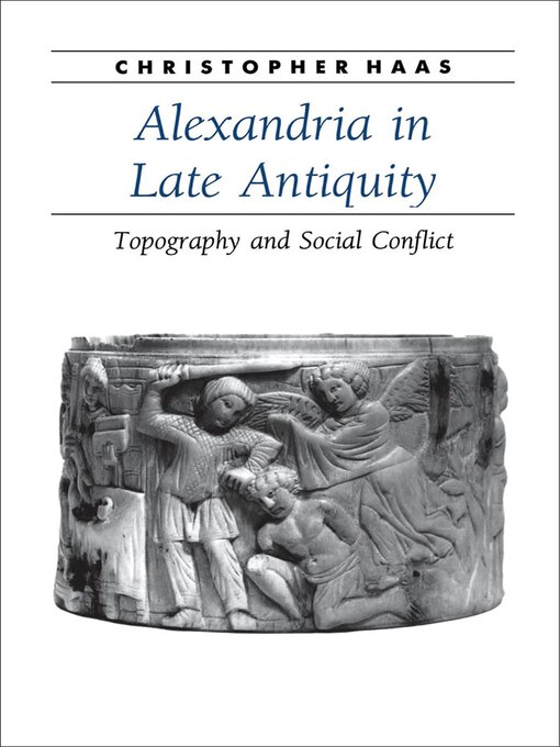 Title details for Alexandria in Late Antiquity by Christopher Haas - Available